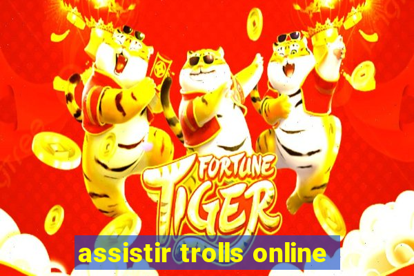 assistir trolls online